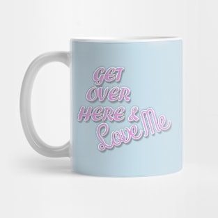 Get Over Here And Love Me Mug